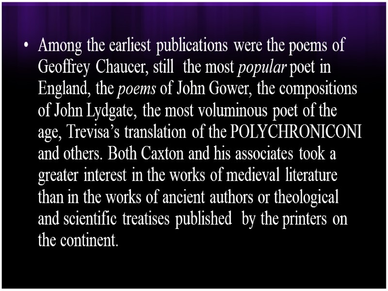 Among the earliest publications were the poems of Geoffrey Chaucer, still  the most